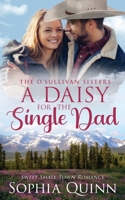 A Daisy for the Single Dad: A Sweet Small-Town Romance 1991034105 Book Cover