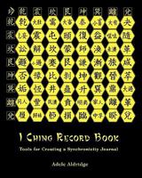 I Ching Record Book: Tools for Creating a Synchronicity Journal 1884178243 Book Cover