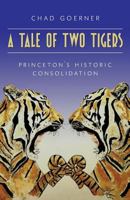 A Tale of Two Tigers: The Historic Consolidation of the Princetons 0692829385 Book Cover