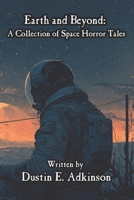 Earth and Beyond A Collection of Space Horror Tales B0FV3RHDWW Book Cover
