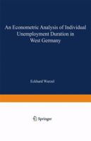 An Econometric Analysis of Individual Unemployment Duration in West Germany 3790806811 Book Cover