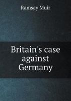 Britain's Case Against Germany; an Examination of the Historical Background of the German Action In 101794749X Book Cover