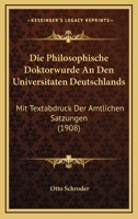Die Philosophische Doktorwurde An Den Universitaten Deutschlands: Mit Textabdruck Der Amtlichen Satzungen (1908) (German Edition) 1120422612 Book Cover