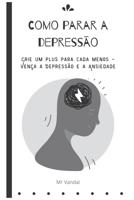 Como parar a depresso: Crie um plus para cada menos - Vena a Depresso e a Ansiedade B0B92NQ4Q4 Book Cover