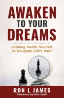 Awaken to Your Dreams: Looking Inside Yourself to Navigate Life's Path 1960007440 Book Cover