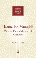 Usama ibn Munqidh (Makers of the Muslim World) 1851684034 Book Cover