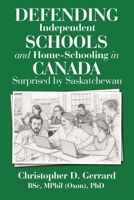 Defending Independent Schools and Home-Schooling in Canada: Surprised by Saskatchewan B0H8DBDW9M Book Cover