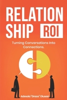 Relationships ROI: Turning Conversations into Connections B0F6D32VY3 Book Cover