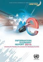 Information Economy Report: 2015: Unlocking The Potential Of E-Commerce For Developing Countries 9211128870 Book Cover