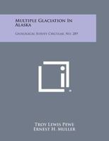Multiple Glaciation in Alaska: Geological Survey Circular, No. 289 1258710587 Book Cover