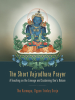 The Short Vajradhara Prayer: A Teaching on the Lineage and Sustaining One's Nature 1934608637 Book Cover