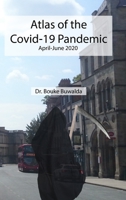 Atlas of the Covid-19 Pandemic: April-June 2020 1716172314 Book Cover