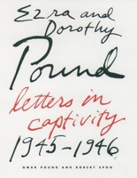 Ezra and Dorothy Pound: Letters in Captivity, 1945-46 0195107934 Book Cover