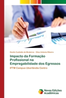 Impacto da Formação Profissional na Empregabilidade dos Egressos: IFTM Campus Uberlândia Centro 6202047674 Book Cover