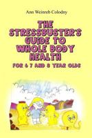 The Stressbuster's Guide to Whole Body Health: For 6, 7 and 8 Year Olds 1480949647 Book Cover
