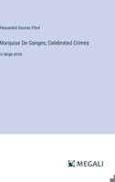 Marquise De Ganges; Celebrated Crimes: in large print 3387021852 Book Cover