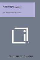 National Acme: An Informal History 1258622157 Book Cover