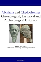 Abraham and Chedorlaomer: Chronological, Historical and Archaeological Evidence 1329553535 Book Cover