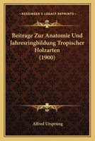 Beitrage Zur Anatomie Und Jahresringbildung Tropischer Holzarten (1900) 1160316023 Book Cover