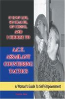 It is my life, my health, my choice, and I Choose to A.C.T. Assailant Countering Tactics: A Woman's Guide to Self Empowerment 0595326846 Book Cover