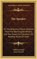 The Speaker: Or Miscellaneous Pieces Selected From The Best English Writers; And Two Essays On Elocution; On Reading Works Of Taste 0548315280 Book Cover