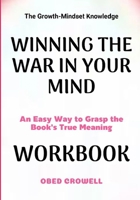 The Growth-Mindset Knowledge Winning The War In Your Mind: An Easy Way To Grasp The Book's True Meaning B0GFXD3P7X Book Cover