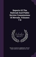 Reports of the Railroad and Public Service Commissions of Nevada, Volumes 7-8 1354902270 Book Cover