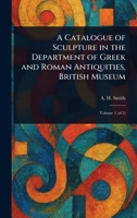A Catalogue of Sculpture in the Department of Greek and Roman Antiquities, British Museum 1023251744 Book Cover