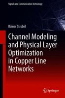 Channel Modeling and Physical Layer Optimization in Copper Line Networks 3319915592 Book Cover