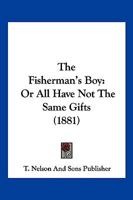 The Fisherman's Boy: Or All Have Not The Same Gifts 1120880696 Book Cover