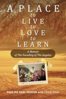 Place to Live, to Love, to Learn: a Memoir of the Founding of the Angelus 1967674124 Book Cover