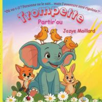 Trompette Partir'ou: Ou va-t-il ? personne ne le sait, mais l'aventure sera rigolote (French Edition) 2322571865 Book Cover