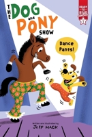 Dance Pants!: Ready-to-Read Graphics Level 1 (The Dog and Pony Show) 1665979674 Book Cover