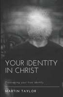 Your Identity in Christ: Discovering your true identity B0C1J6PWS5 Book Cover