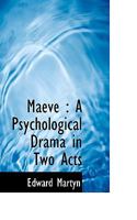 Maeve: A Psychological Drama in Two Acts 0548878234 Book Cover