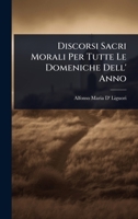 Discorsi Sacri Morali Per Tutte Le Domeniche Dell' Anno (Italian Edition) 1023716216 Book Cover