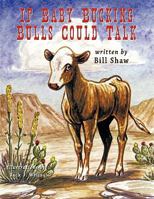 If Baby Bucking Bulls Could Talk 1426932278 Book Cover
