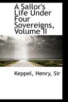 A Sailor's Life Under Four Sovereigns, Volume II 114702359X Book Cover