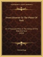 From Edenvale to the Plains of York: Or, a Thousand Miles in the Valleys of the Nidd and Yore 1149203935 Book Cover