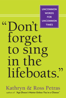 Don't Forget to Sing in the Lifeboats: Uncommon Wisdom for Uncommon Times 0761156143 Book Cover
