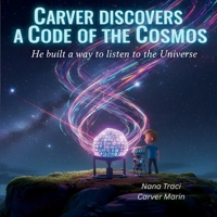 Carver Discovers a Code of the Cosmos : He Built a Way to Listen to the Universe 1972087150 Book Cover