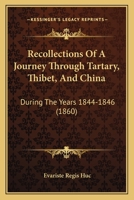 Recollections Of A Journey Through Tartary, Thibet, And China: During The Years 1844-1846 1167022033 Book Cover