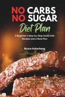 No Carbs No Sugar Diet Plan: A Beginner’s Step-by-Step Guide with Recipes and a Meal Plan B086Y5PBCM Book Cover