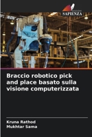 Braccio robotico pick and place basato sulla visione computerizzata (Italian Edition) 6209892191 Book Cover