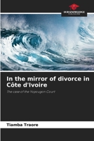 In the mirror of divorce in Côte d'Ivoire: The case of the Yopougon Court 6206137260 Book Cover