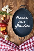 Recipes From Grandma: Write in your favorites recipes. Blank Recipes Journal to collect the recipes you love from Grandma in your own custom cookbook 100 personalized pages, 6'x9' dimension 1706045727 Book Cover