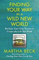Finding Your Way in a Wild New World: Reclaim Your True Nature to Create the Life You Want 1451624603 Book Cover