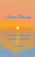 Forever Blooming The Unfolding, Reflections and Poems of Becoming 9375436128 Book Cover