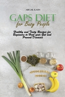 Gaps Diet for Busy People: Healthy and Tasty Recipes for Beginners to Heal your Gut and Prevent Diseases 1801659478 Book Cover