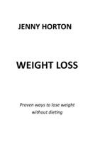 WEIGHT LOSS: PROVEN WAYS TO LOSE WEIGHT WITHOUT DIETING B0BFGFT8L8 Book Cover